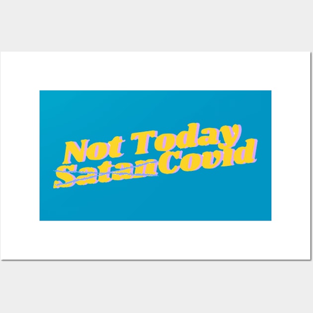 Not Today Covid! - Parody Play On Not Today Satan Wall Art by mareescatharsis